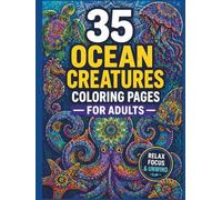 Ultimate Ocean Coloring Pages for Adults: 35 Stunning Sea Creature Designs for Mindful Creativity