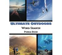 Ultimate Outdoors Word Search Puzzle Book: Adventure Word Search Puzzle Book With Solutions for Adults, Seniors, and Teens | Large Print, 8.5 x 11 ... | Relaxing Gift for Outdoor Enthusiasts