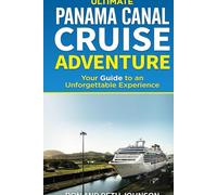 Ultimate Panama Canal Cruise Adventure Journal: Capturing Your Most Unforgettable Memories