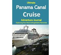 Ultimate Panama Canal Cruise Adventure Journal: Capturing Your Most Unforgettable Memories