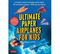 Ultimate Paper Airplanes for Kids: The Best Guide to Paper Airplanes!: Includes Instruction Book with 12 Innovative Designs & 48 Tear-Out Paper Planes