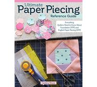 Ultimate Paper Piecing Reference Guide: Everything Quilters Need to Know about Foundation (FPP) and English Paper Piecing (EPP) (Landauer) How to Learn and Master Both Quilting Techniques