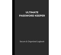 ULTIMATE PASSWORD KEEPER: A Secure & Easy-to-Use Password Organizer for Safe & Hassle-Free Login Management