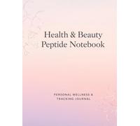 Ultimate Peptide & Wellness Tracker: A Structured Log Book for Dosage, Progress & Body Monitoring