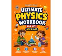 Ultimate Physics Workbook For Kids Ages 8-12: Learn Forces, Newton's laws of Motion, Energy, Work, Matter, Heat, Temperature, Light and Sound Through Fun STEM Activities