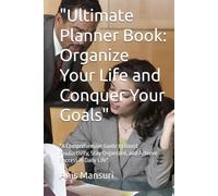 "Ultimate Planner Book: Organize Your Life and Conquer Your Goals": "A Comprehensive Guide to Boost Productivity, Stay Organized, and Achieve Success in Daily Life"