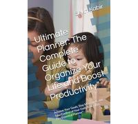 Ultimate Planner: The Complete Guide to Organize Your Life and Boost Productivity: Achieve Your Goals, Stay Motivated, and Take Control of Your Daily Tasks with This Essential Planne
