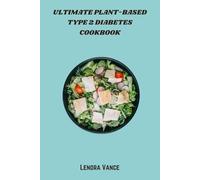 Ultimate Plant-Based Type 2 Diabetes Cookbook: Delicious Whole-Food Recipes to Manage Blood Sugar and Boost Energy Naturally