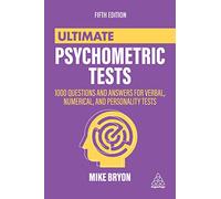 Ultimate Psychometric Tests: 1000 Questions and Answers for Verbal, Numerical, and Personality Tests