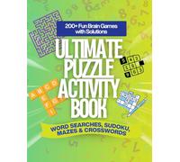 Ultimate Puzzle Activity Book: Word Searches, Sudoku, Mazes & Crosswords for All Ages - 200+ Fun Brain Games with Solutions: Fun & Challenging Word ... Adults & Seniors - With Full Answer Keys