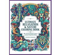 Ultimate Relaxation & Nature Coloring Book: 200+ Intricate Designs for Stress, Anxiety & Depression Relief