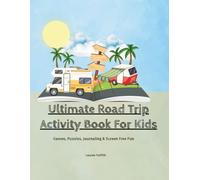 Ultimate Road Trip Activity Book For Kids: Games, Puzzles, Journaling & Screen Free Fun