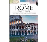 ULTIMATE ROME TRAVEL GUIDE: YOUR COMPLETE GUIDE TO TIMELESS ADVENTURES