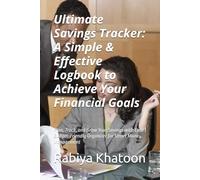Ultimate Savings Tracker: A Simple & Effective Logbook to Achieve Your Financial Goals: Plan, Track, and Grow Your Savings with Ease | Budget-Friendly Organizer for Smart Money Management