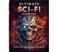 Ultimate Sci-Fi Coloring Book: Robots, Aliens, Machines & Futuristic Worlds