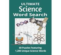 Ultimate Science Word Search: 1200 Science Terms from Biology, Chemistry, Physics, Earth Science, and Space Exploration | 60 Challenging Puzzles