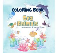Ultimate Sea Animals Coloring Book for Kids: An Underwater Adventure with 50+ Cute Ocean Creatures Including Sharks, Whales, Penguins, and More!
