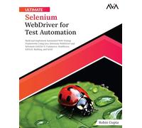 Ultimate Selenium WebDriver for Test Automation: Build and Implement Automated Web Testing Frameworks Using Java, Selenium WebDriver and Selenium Grid ... EdTech, Banking, and SAAS (English Edition)