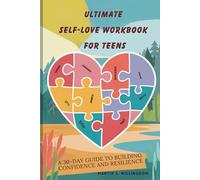 ULTIMATE SELF-LOVE WORKBOOK FOR TEENS: A trusted 30-Day Guide to Building Confidence and Resilience