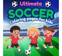 Ultimate Soccer Coloring Book for Kids: Soccer Coloring Book for Kids Ages 3+: Bold, Easy-to-Color Pages-Perfect for Soccer-Loving Boys and Girls