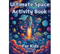 Ultimate Space Activity Book For Kids: Blast Off into Fun Puzzles, Games, and Out-of-This-World Adventures!