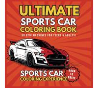 Ultimate Sports Car Coloring Book for Adults & Teens Who Love Cars: 50 Iconic Supercars, Muscle Cars & Sports Cars to Color for Relaxation & Fun