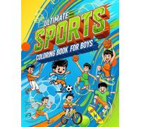 Ultimate Sports Coloring Book for Boys: +30 High-Energy Coloring Pages Featuring Soccer, Basketball, Baseball, BMX, Skateboarding, Martial Arts & More!