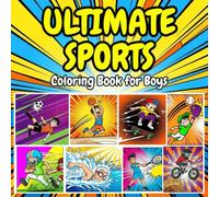 Ultimate Sports Coloring Book for Boys Ages 6-12: Fun and Easy Coloring Pages of Soccer, Basketball, Football, Baseball, Swimming, and More!