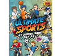 Ultimate Sports Coloring Book for Boys: With Action-Packed Pages of Soccer, Basketball, Baseball, Skateboarding & many more, for Boys 6-12 Who Love Sports & Creativity.