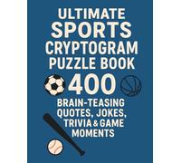Ultimate Sports Cryptogram Puzzle Book: 400 Brain-Teasing Quotes, Jokes, Trivia & Game Moments