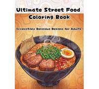Ultimate Street Food Coloring Book: Irresistibly Delicious Designs for Adults
