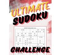 Ultimate Sudoku Challenge: 113 Expert-Level 16x16 Puzzles for Serious Solvers - Hexadoku Brain-Training Fun