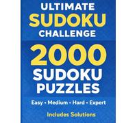 Ultimate Sudoku Challenge: 2000 Easy, Medium, Hard & Expert Puzzles with Solutions - A Brain-Boosting Puzzle Book for Adults and Teens