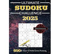Ultimate Sudoku Challenge 2025: 600+ Puzzles from Easy to Hard - A Large Print Sudoku Book for Adults, Seniors and Teens with Solutions