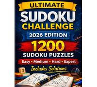 Ultimate Sudoku Challenge: 2026 Edition - 1200 Easy, Medium, Hard & Expert Sudoku Puzzles with Solutions for Adults and Teens - A Brain Training Puzzle Book for Focus, Logic, and Daily Practice