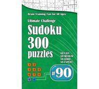Ultimate Sudoku Challenge: 300 Puzzles - 60 Easy, 80 Medium, 80 Hard & 80 Expert | Brain-Training Fun for All Ages #90