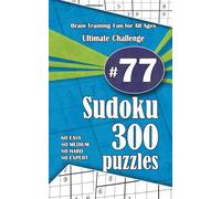 Ultimate Sudoku Challenge: 300 Puzzles - 60 Easy, 80 Medium, 80 Hard & 80 Expert | Brain-Training Fun for All Ages #77