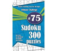 Ultimate Sudoku Challenge: 300 Puzzles - 60 Easy, 80 Medium, 80 Hard & 80 Expert | Brain-Training Fun for All Ages #75