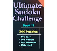 Ultimate Sudoku Challenge - Book 17 ( Pocket Size, Travel Size 5 x 8 in. ): 300 Easy, Medium, Advanced & Hard Puzzles for All Skill Levels