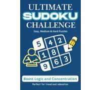 Ultimate Sudoku Challenge: Easy, Medium and Hard Puzzles | Boost logic and Concentration | Perfect for travel and relaxation