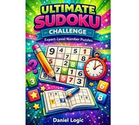 Ultimate Sudoku Challenge for Adults - Expert-Level Number Puzzles: Expert-Level Number Puzzles to Boost Brain Power and Sharpen Logic