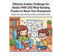 Ultimate Sudoku Challenge for Adults: Over 200 Mind-Bending Puzzles to Boost Your Brainpower: Sharpen Your Logic with Easy to Expert Level Sudoku Puzzles