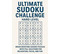 Ultimate Sudoku Challenge: Hard Level: Brain-Boosting Sudoku Puzzles with Full Solutions for Relaxation, Focus, and Fun