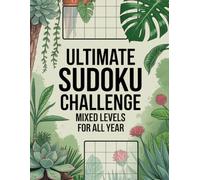 Ultimate Sudoku Challenge: Mixed Levels for All Year: 136 Mixed Difficulty Puzzles to Challenge Your Mind: Focus-Ready Number Puzzle Book for Adult Solvers