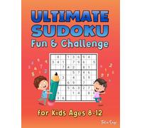 Ultimate Sudoku Fun & Challenge for Kids Ages 8-12: Explore 9X9 Grids Large Print Puzzles with Solutions