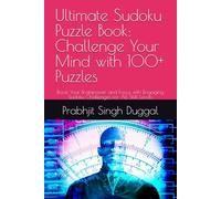 Ultimate Sudoku Puzzle Book: Challenge Your Mind with 100+ Puzzles: Boost Your Brainpower and Focus with Engaging Sudoku Challenges for All Skill Levels