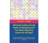 Ultimate Sudoku Puzzle Book: Challenging and Fun Brain-Boosting Games for All Ages: A Perfect Collection of Easy, Medium, and Hard Sudoku Puzzles to Sharpen Your Mind and Relax Your Soul