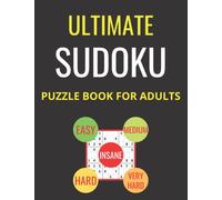 Ultimate Sudoku Puzzle Book For Adults: 1000 Sudoku Puzzles For Adults-200 Easy, 200 Medium, 200 Hard, 200 Very Hard And 200 Insane Difficulty Puzzles With Solutions