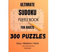 Ultimate Sudoku Puzzle Book for Adults: 300 Puzzles : Easy, Medium, Hard with Solutions