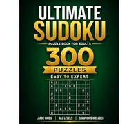 Ultimate Sudoku Puzzle Book for Adults: 300 Puzzles • Easy to Expert • Large Print • Solutions Included